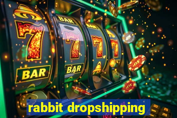 rabbit dropshipping